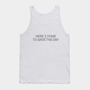 Here I Come to Save the Day Tank Top